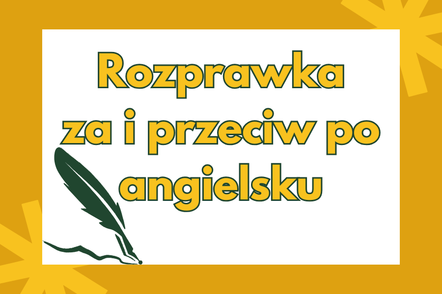 rozprawka za i przeciw angielski